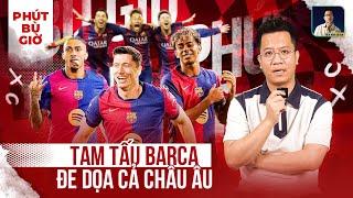 PHÚT BÙ GIỜ: TAM TẤU CỦA BARCELONA SẼ KHIẾN CHÂU ÂU RUN SỢ LẦN NỮA?