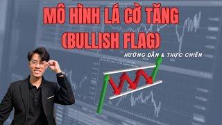 MÔ HÌNH LÁ CỜ TĂNG (BULLISH FLAG) - HƯỚNG DẪN GIAO DỊCH VỚI MÔ HÌNH LÁ CỜ TĂNG.