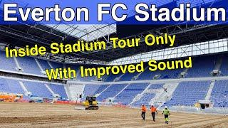 NEW Everton FC Stadium **INSIDE TOUR ONLY WITH IMPROVED SOUND**