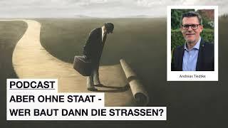 Aber ohne Staat – wer baut dann die Straßen?