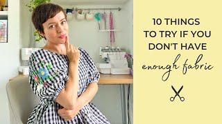 Ten Things to Try if You Don't Have Enough Fabric for Your Sewing Project