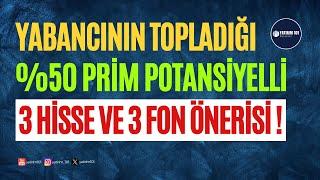 Yabancının Topladığı %50 Prim Potansiyelli 3 Hisse & 3 Fon