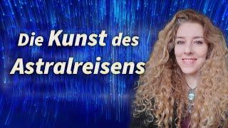 Die Kunst des Astralreisens - Erfahrungen mit der geistigen Welt - Svenja Niedergriese