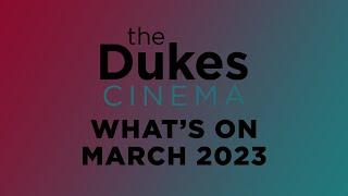The Dukes Cinema - What's On March 2023