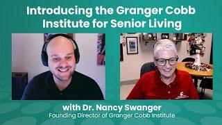 Introducing the Granger Cobb Institute for Senior Living, Dr Nancy Swanger, Granger Cobb Institute