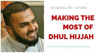 Sh Musleh Khan - Making the Most of Dhul Hijjah | Muslim Life Hackers Interview