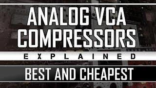 VCA Analog Compressors Explained - Best and Cheapest to Buy