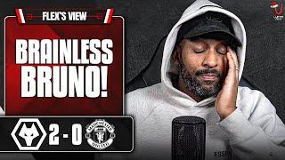 Bruno An ABSOLUTE JOKE!  | Players Mentality NON-EXISTENT  | Wolves 2-0 Man United | Flex's View