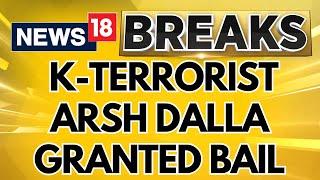 Khalistani Terrorist Arsh Dalla Granted Bail | India Canada News | Arsh Dalla Gangster | News18