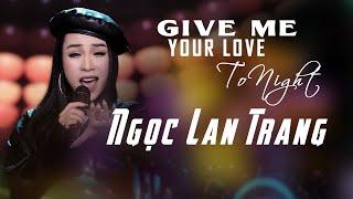 Give Me Your Love Tonight - Italo Disco - Ngọc Lan Trang | Phiên bản Độc Lạ Hay Nhất.