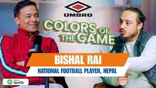 म बिदेश रहरले गएको हैन | Bishal Rai | Colors of the Game | EP. 111