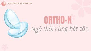 ORTHO-K - Điều trị CẬN THỊ an toàn trong giấc ngủ | Bệnh viện mắt quốc tế Nhật Bản 32 Phó Đức Chính