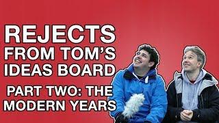 Rejects from Tom's Ideas Board 2: The Modern Years