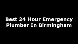 Best 24 hour emergency plumber in Birmingham - 0121-285-4007