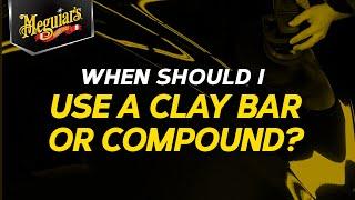 Clay Bar vs Compound - Meguiar's Cuts Through the Confusion Between Each Step