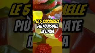 LE 5 CARAMELLE PIÙ MANGIATE IN ITALIA