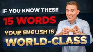 If You Know These 15 Words, Your English Is WORLD-CLASS!