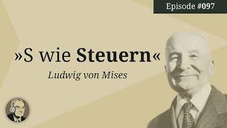 S wie Steuern (Ludwig von Mises) | Ep. 97