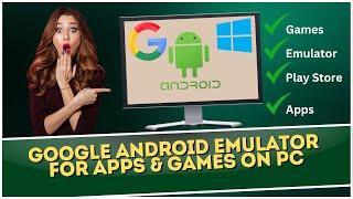 Google Has NEW Android Emulator for Apps & Games on PC