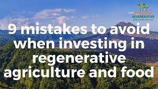 9 mistakes to avoid when investing in regenerative agriculture and food