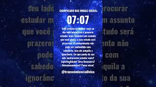 HORAS IGUAIS 07:07 - Qual é o significado? Saiba qual é a mensagem que o Universo tem para você 