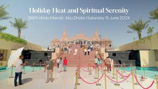 Holiday Heat and Spiritual Serenity, BAPS Hindu Mandir, Abu Dhabi I Saturday, 15 June 2024.