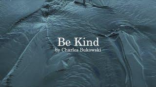 Be Kind by Charles Bukowski
