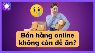 Bán hàng online không còn dễ ăn?