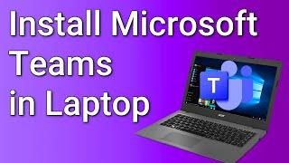 How to Install Microsoft Teams in laptop 2022