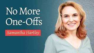 No More One-Offs  With Samantha Hartley