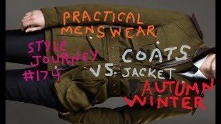 Practical Menswear Style Journey 174 : Coat vs. Jacket [ Parka ] * Outdoor GEAR * Weather Essentials