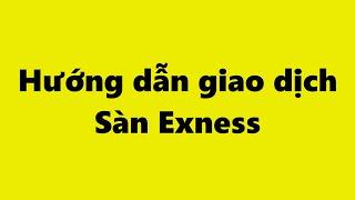 Forex | Hướng dẫn cách Giao Dịch Forex Sàn Exness