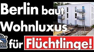 7 Häuser, 61 Wohnungen für Flüchtlinge! Keine Miete, aber eine Einbauküche! Berlin verhöhnt Bürger