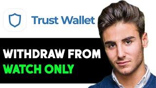 WITHDRAW FROM WATCH ONLY WALLET ON TRUST WALLET 2025! (FULL GUIDE)