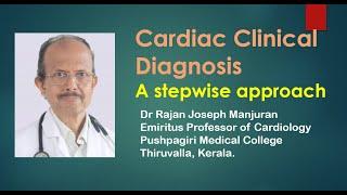 Cardiac clinical diagnoisis   A step wise approach Dr Rajan Joseph Manjuran 21 August 2020