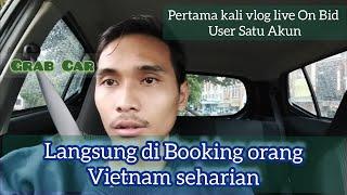 HARI PERTAMA LIVE ON BID GRAB CAR!! LANGSUNG DI BOOKING SAMA ORANG VIETNAM SEHARIAN