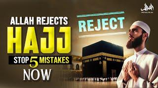 HAJJ IS USELESS IF YOU MAKE THESE MISTAKES