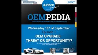 OEMPEDIA Ep.1 - OEM UPGRADE: THREAT OR OPPORTUNITY?