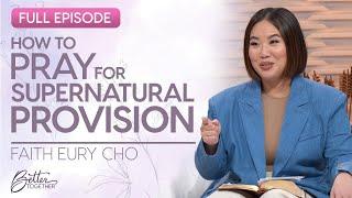 Faith Eury Cho: God Will Provide for Your Needs | Better Together on TBN