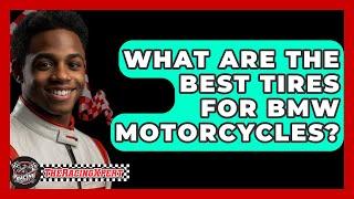 What Are The Best Tires For BMW Motorcycles? - The Racing Xpert