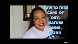 How to take care of dry, mature skin | NeeCJae