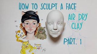 HOW TO SCULPT A FACE / AIR DRY CLAY / ART VLOG 