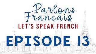 Parlons Francais | French for Beginners | Full Episode 13