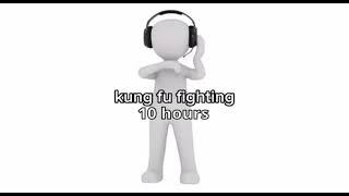 Kung fu fighting10 hours