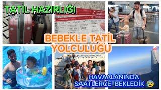 TATİL HAZIRLIĞIMIZ, BEBEKLE TATİL YOLCULUĞU, HAVAALANINDA SAATLERCE BEKLEDİK, DONDUK 