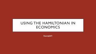 Using the Hamiltonian in Economics: Example #1