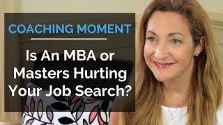 Is an MBA or Master's Degree Hurting Your Job Search? - Coaching Moment