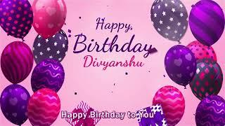 Happy Birthday Divyanshu | Divyanshu Happy Birthday Song | Divyanshu