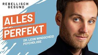 Alles perfekt: Wie ein Leben in echter Zufriedenheit gelingen kann! Psychologe Dr. Leon Windscheid