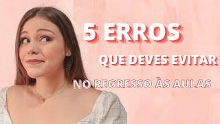 5 ERROS QUE DEVES EVITAR NO REGRESSO ÀS AULAS | MARTA CATELA